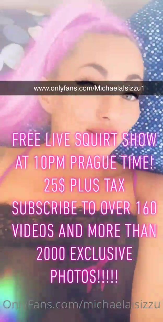 michaelaisizzu HEY NEWS Only 25 plus tax Live squirt show Over 16 xxx onlyfans porn